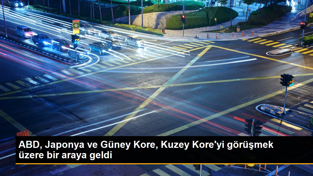 ABD JAPONYA VE GÜNEY KORE KUZEY KORE'Yİ GÖRÜŞMEK ÜZERE BİR ARAYA GELDİ